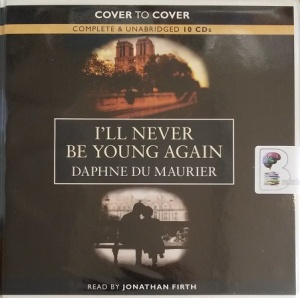 I'll Never Be Young Again written by Daphne Du Maurier performed by Jonathan Firth on Audio CD (Unabridged)